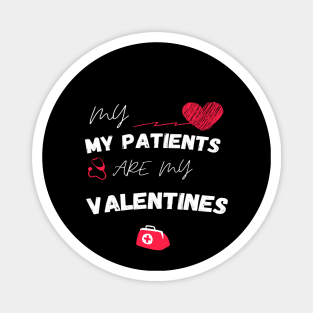 MY My Patients Are My Valentines - Nurse Valentine's Day gift quote Magnet